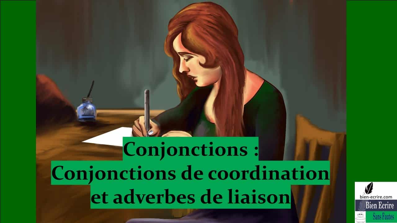 Conjonction 3  Différence avec adverbes de liaison  Bien écrire