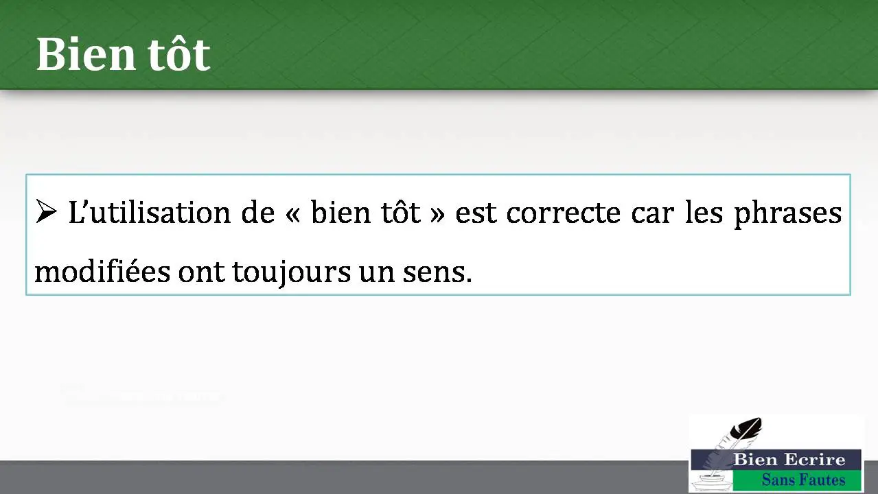Bien tôt  L’utilisation de « bien tôt » est correcte car les phrases modifiées ont toujours un sens. 