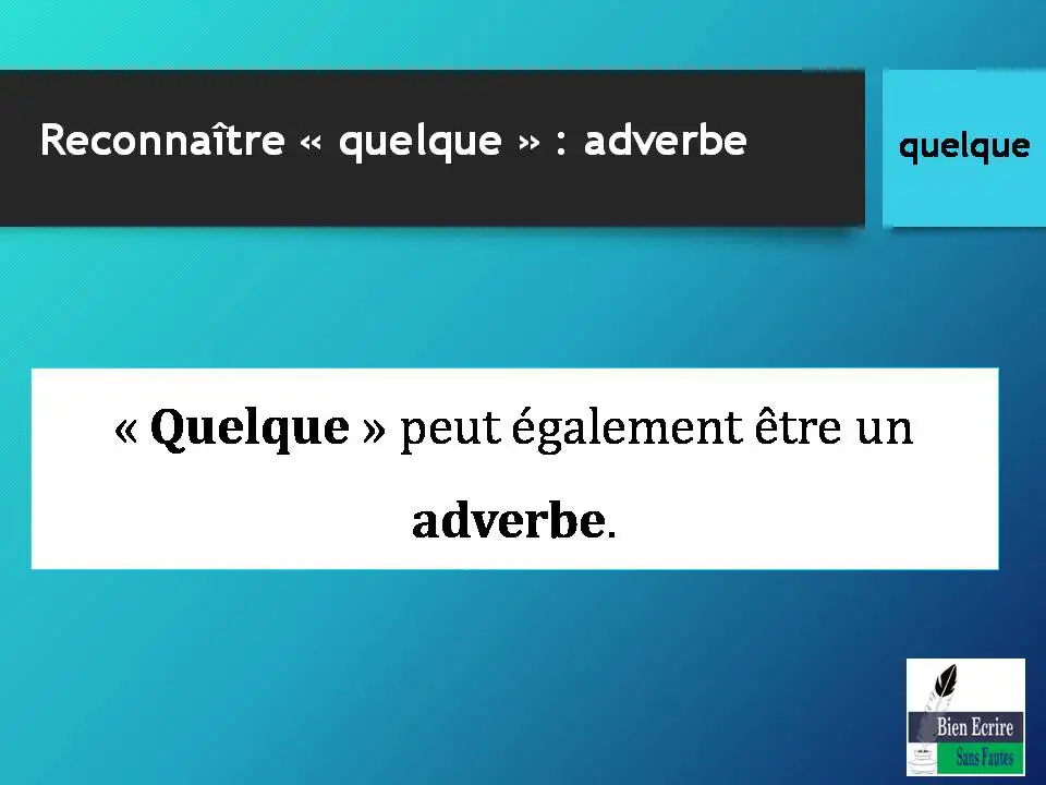 Reconnaître « quelque » : adverbe « Quelque » peut également être un adverbe.