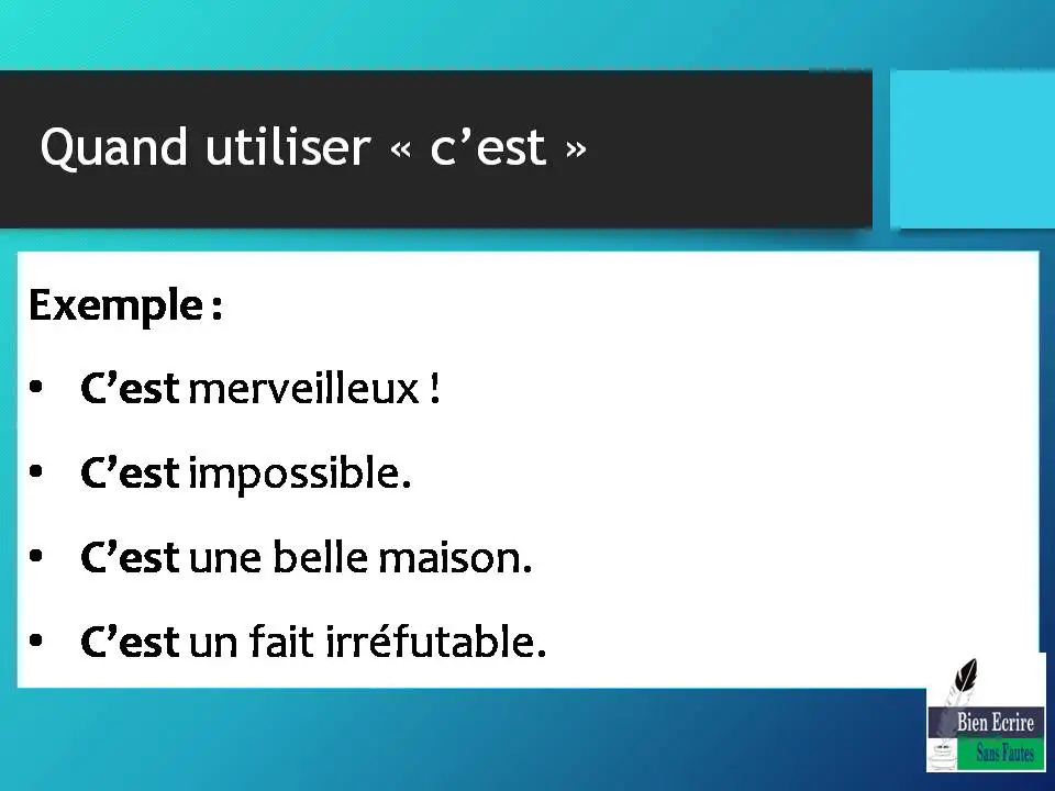 Exemple : • C’est merveilleux ! • C’est impossible. • C’est une belle maison. • C’est un fait irréfutable.