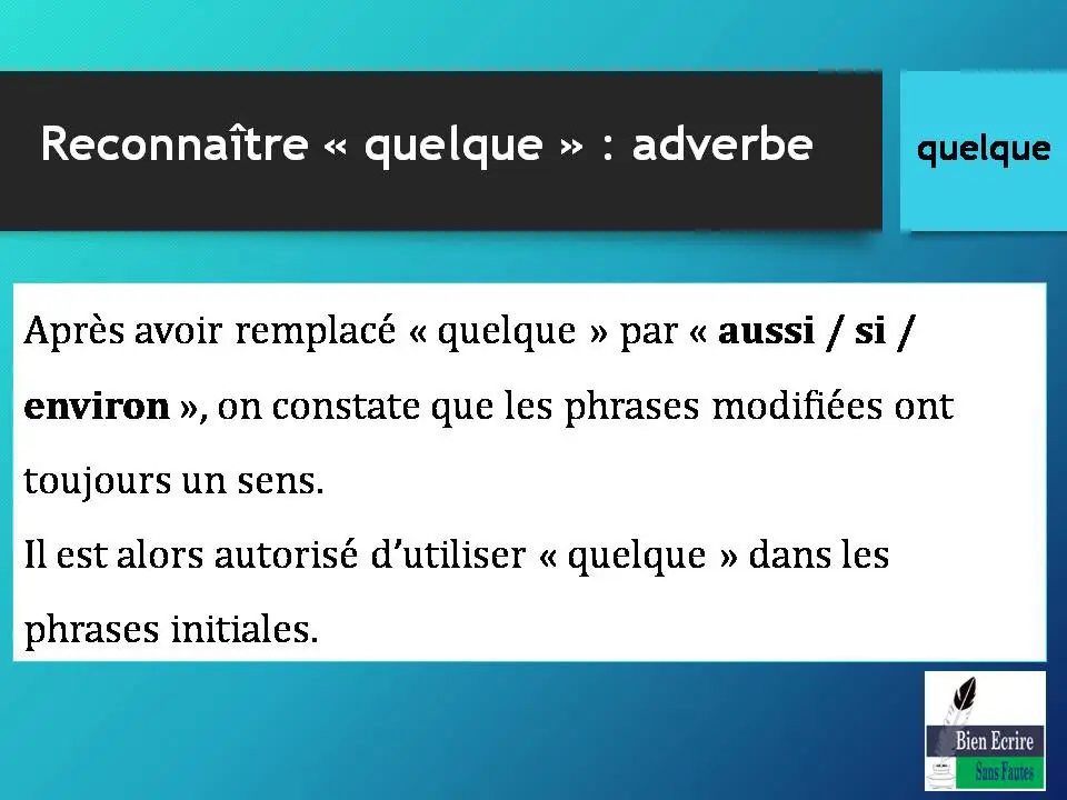 Après avoir remplacé « quelque » par « aussi / si / environ », on constate que les phrases modifiées ont toujours un sens. Il est alors autorisé d’utiliser « quelque » dans les phrases initiales.