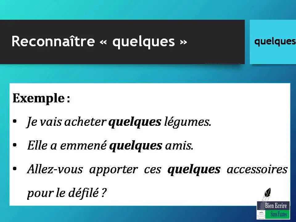Exemple : • Je vais acheter quelques légumes. • Elle a emmené quelques amis. • Allez-vous apporter ces quelques accessoires pour le défilé ?