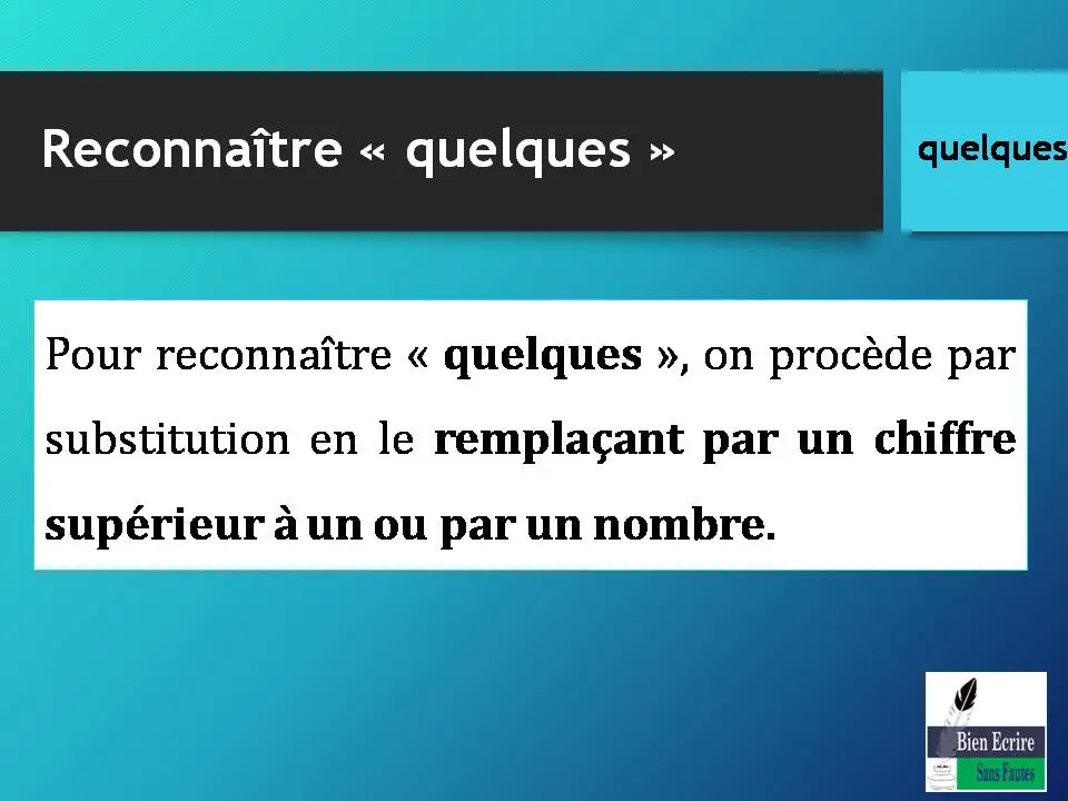 Pour reconnaître « quelques », on procède par substitution en le remplaçant par un chiffre supérieur à un ou par un nombre. 