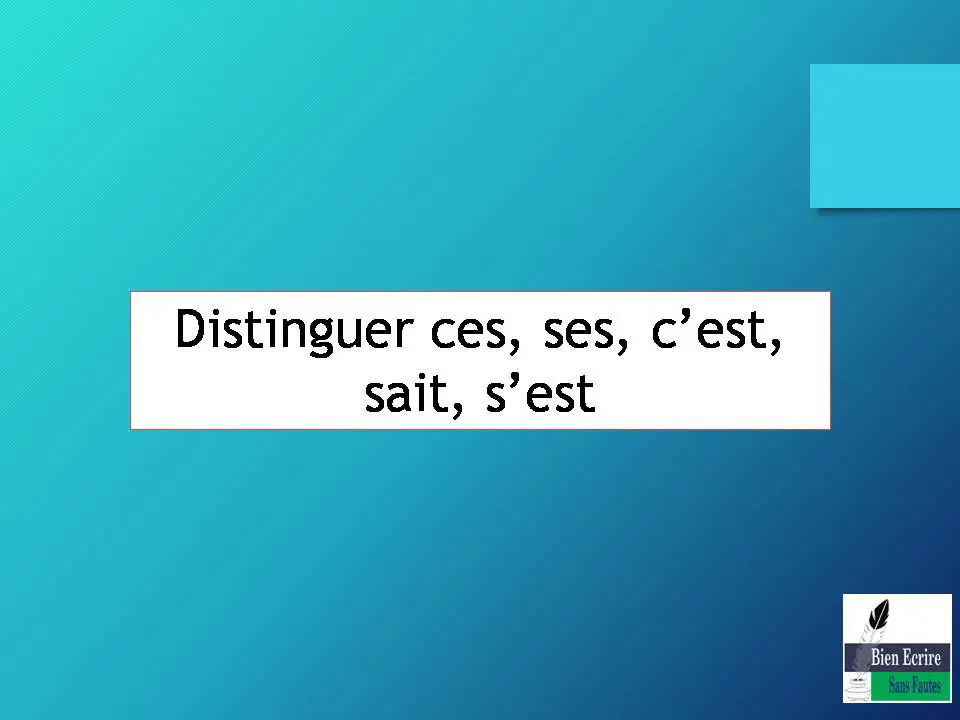 Distinguer ces, ses, c’est, sait, s’est