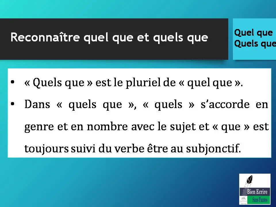 • « Quels que » est le pluriel de « quel que ». • Dans « quels que », « quels » s’accorde en genre et en nombre avec le sujet et « que » est toujours suivi du verbe être au subjonctif.