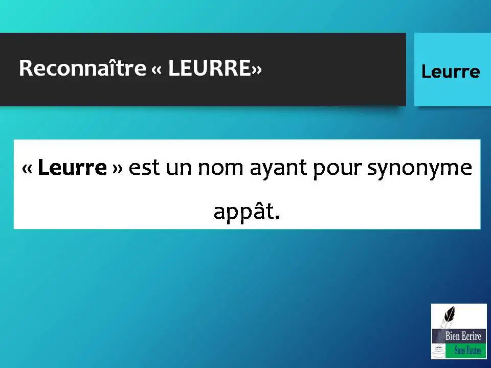Reconnaître « LEURRE» « Leurre » est un nom ayant pour synonyme appât. 
