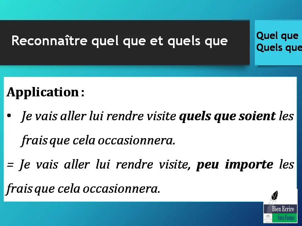 Application : • Je vais aller lui rendre visite quels que soient les frais que cela occasionnera. = Je vais aller lui rendre visite, peu importe les frais que cela occasionnera.