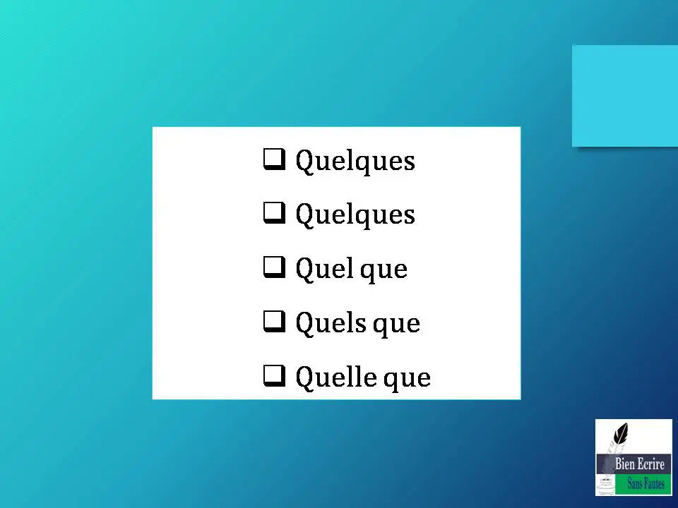  Quelques  Quelques  Quel que  Quels que  Quelle que 