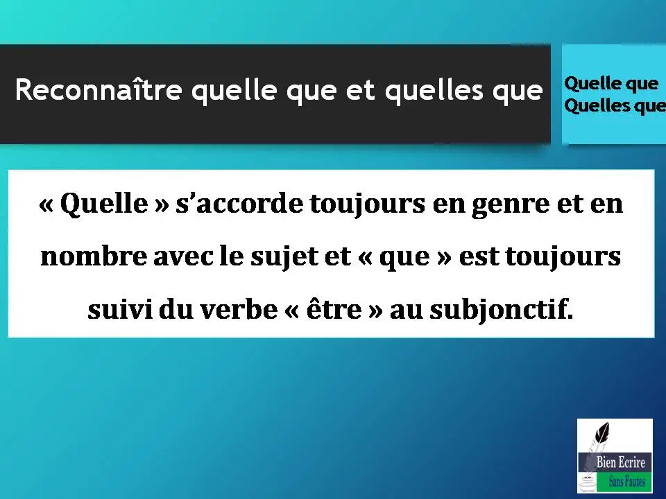 « Quelle » s’accorde toujours en genre et en nombre avec le sujet et « que » est toujours suivi du verbe « être » au subjonctif. 