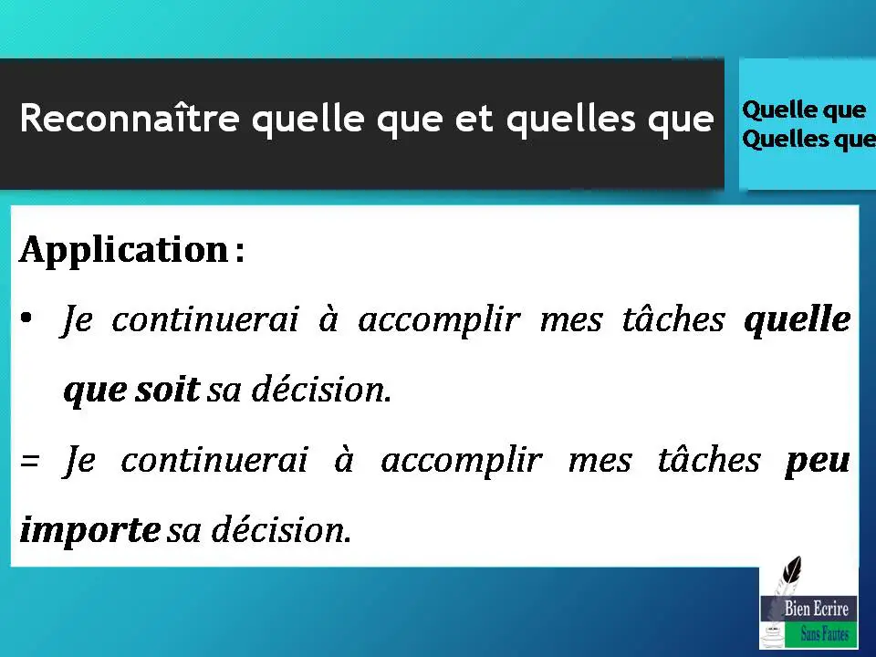 Application : Je continuerai à accomplir mes tâches quelle que soit sa décision. = Je continuerai à accomplir mes tâches peu importe sa décision.