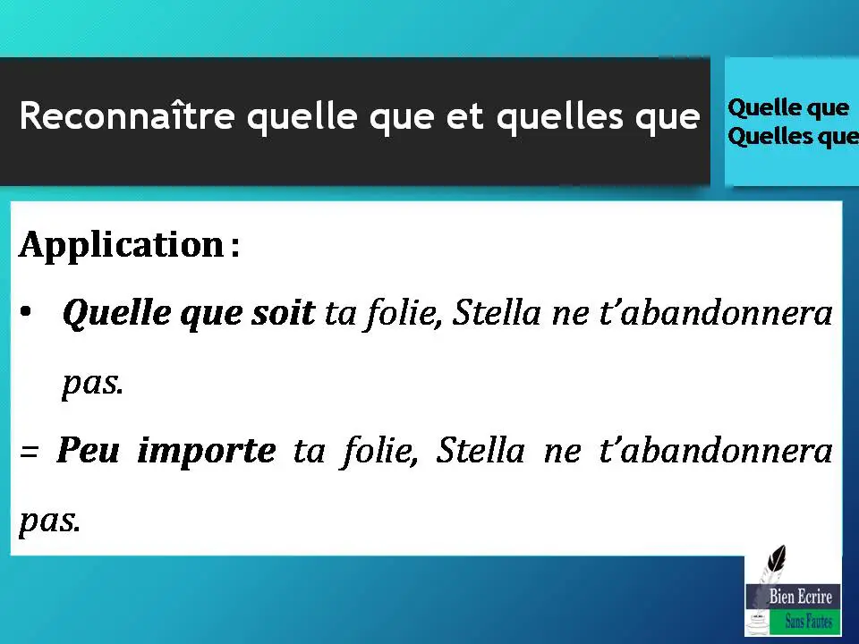 Application : Quelle que soit ta folie, Stella ne t’abandonnera pas. = Peu importe ta folie, Stella ne t’abandonnera pas.