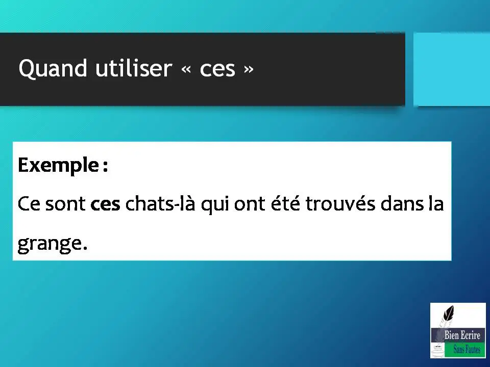 Exemple : Ce sont ces chats-là qui ont été trouvés dans la grange.