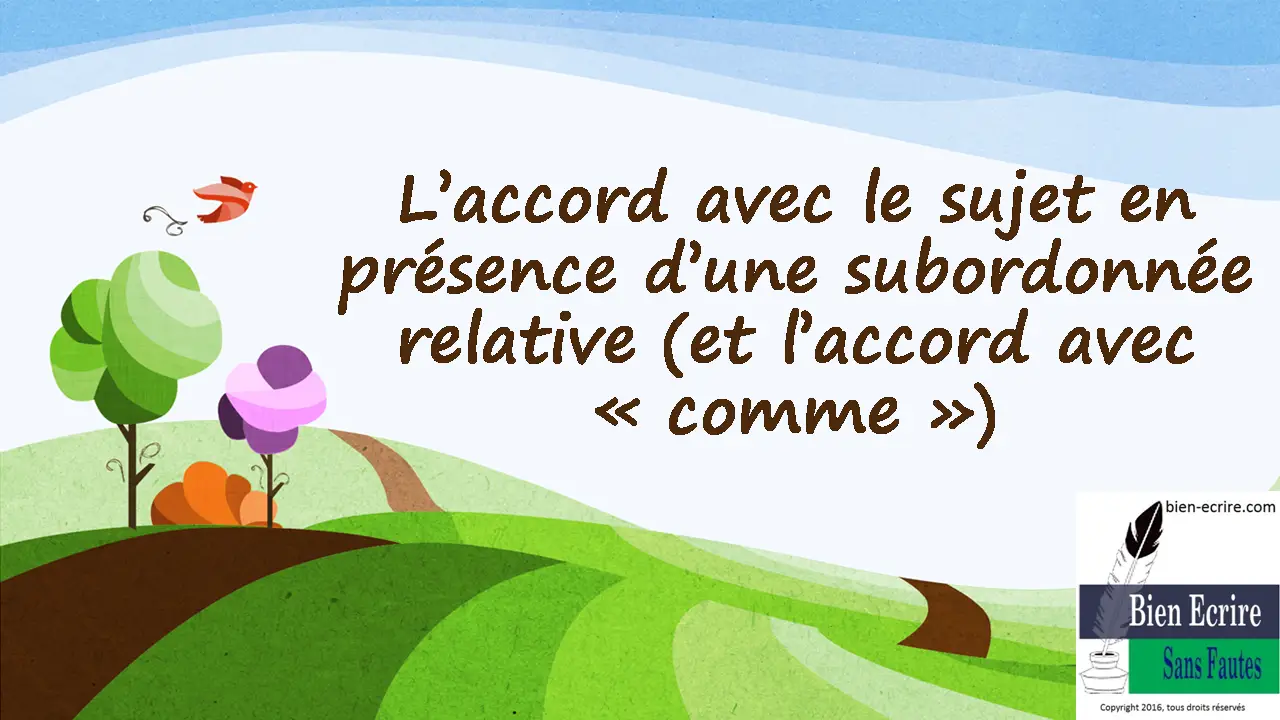 L’accord avec le sujet en présence d’une subordonnée relative (et l’accord avec « comme »)