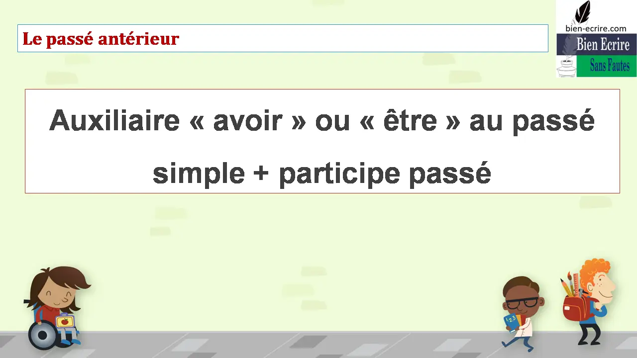 Le passé antérieur Auxiliaire « avoir » ou « être » au passé simple + participe passé 