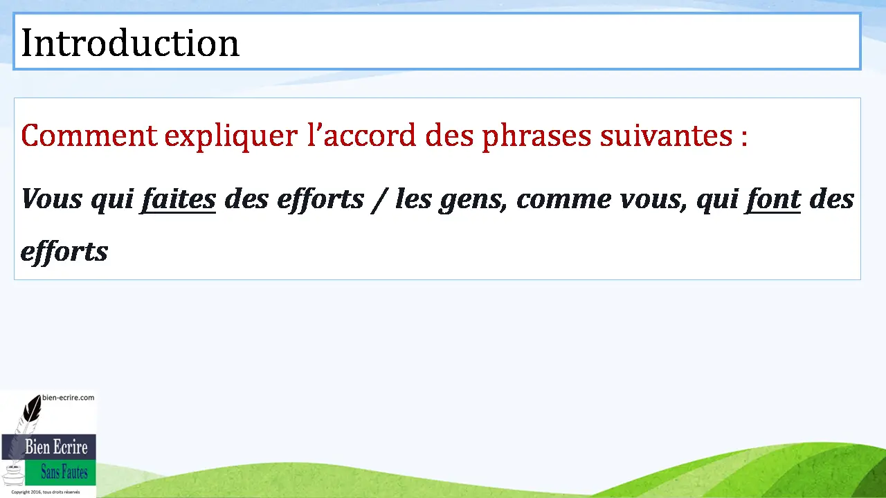 Introduction Comment expliquer l’accord des phrases suivantes : Vous qui faites des efforts / les gens, comme vous, qui font des efforts 