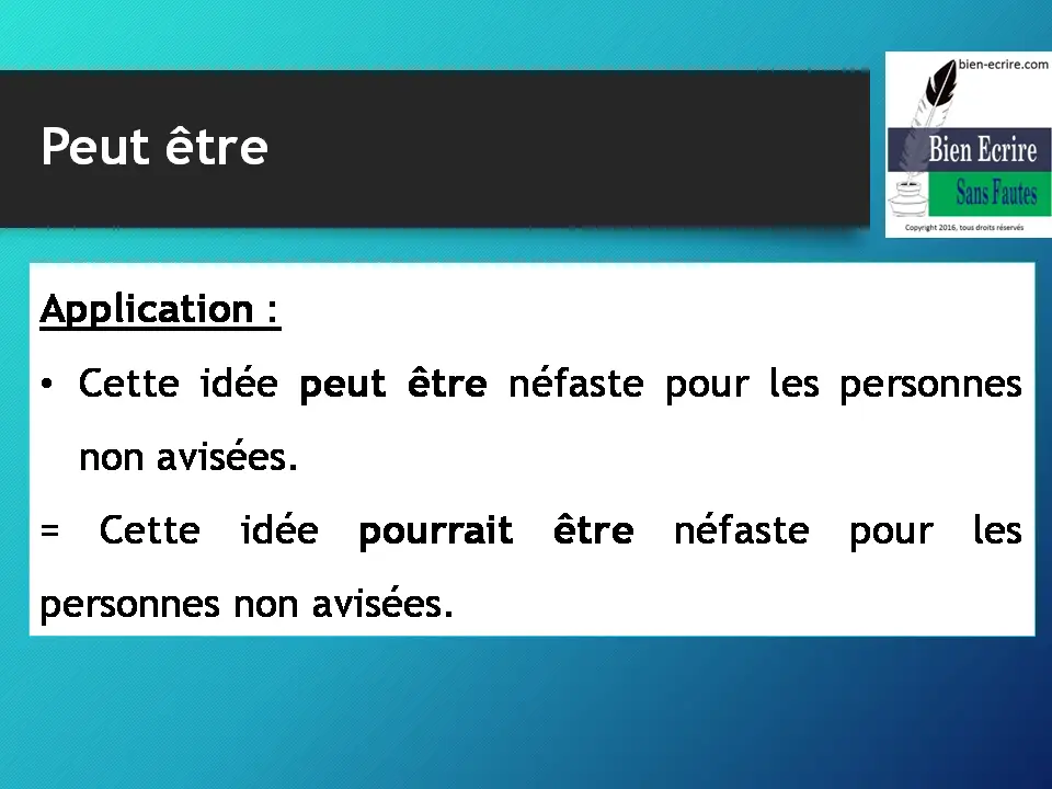 Application : • Cette idée peut être néfaste pour les personnes non avisées. = Cette idée pourrait être néfaste pour les personnes non avisées.