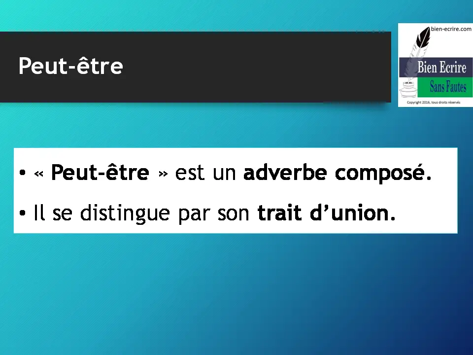 Peut-être • « Peut-être » est un adverbe composé. • Il se distingue par son trait d’union. 