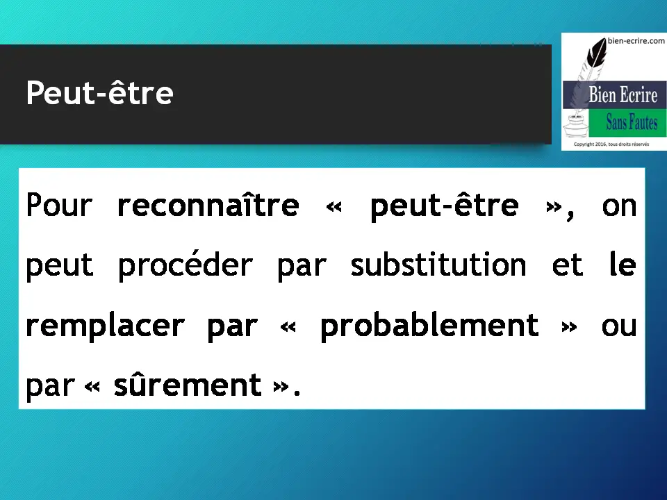 Pour reconnaître « peut-être », on peut procéder par substitution et le remplacer par « probablement » ou par « sûrement ».