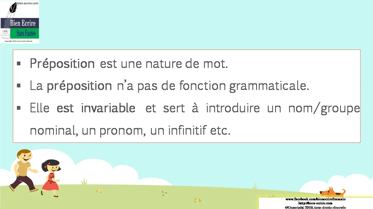  Préposition est une nature de mot.  La préposition n’a pas de fonction grammaticale.  Elle est invariable et sert à introduire un nom/groupe nominal, un pronom, un infinitif etc.