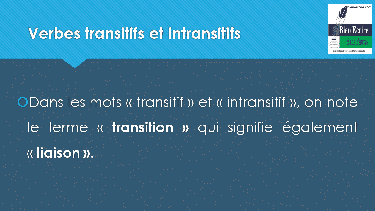 Verbes transitifs et intransitifs Dans les mots « transitif » et « intransitif », on note le terme « transition » qui signifie également « liaison ». 