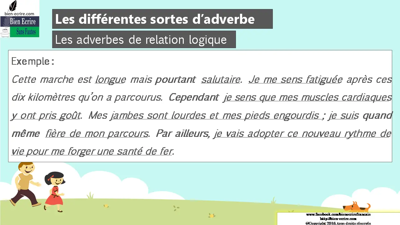 Exemple : Cette marche est longue mais pourtant salutaire. Je me sens fatiguée après ces dix kilomètres qu’on a parcourus. Cependant je sens que mes muscles cardiaques y ont pris goût. Mes jambes sont lourdes et mes pieds engourdis ; je suis quand même fière de mon parcours. Par ailleurs, je vais adopter ce nouveau rythme de vie pour me forger une santé de fer. 