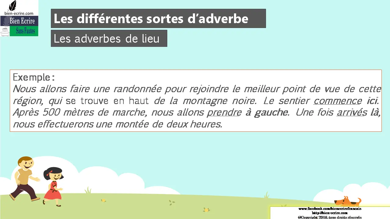 Exemple : Nous allons faire une randonnée pour rejoindre le meilleur point de vue de cette région, qui se trouve en haut de la montagne noire. Le sentier commence ici. Après 500 mètres de marche, nous allons prendre à gauche. Une fois arrivés là, nous effectuerons une montée de deux heures.
