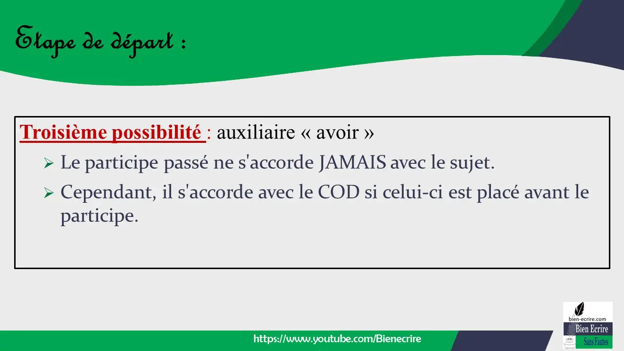 Troisième possibilité : auxiliaire « avoir » ➢ Le participe passé ne s'accorde JAMAIS avec le sujet. ➢ Cependant, il s'accorde avec le COD si celui-ci est placé avant le participe.