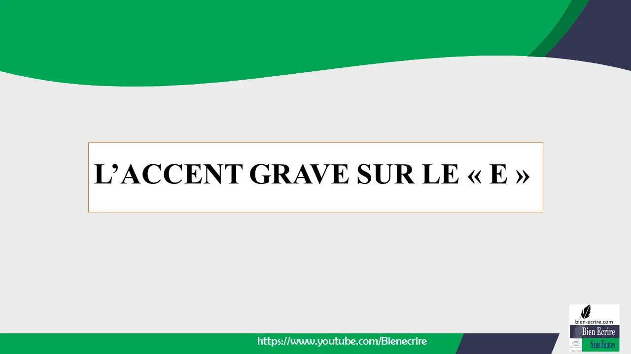 L’ACCENT GRAVE SUR LE « E »