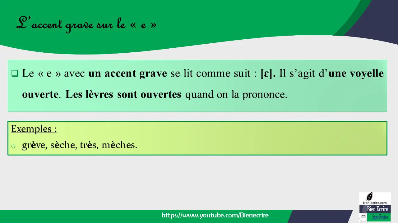  Le « e » avec un accent grave se lit comme suit : [ɛ]. Il s’agit d’une voyelle ouverte. Les lèvres sont ouvertes quand on la prononce.
