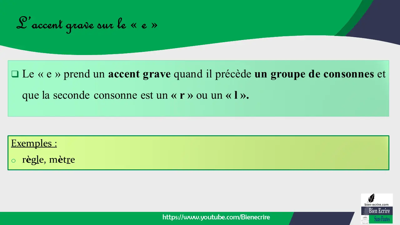  Le « e » prend un accent grave quand il précède un groupe de consonnes et que la seconde consonne est un « r » ou un « l ».