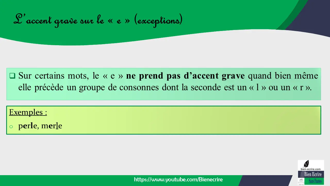  Sur certains mots, le « e » ne prend pas d’accent grave quand bien même elle précède un groupe de consonnes dont la seconde est un « l » ou un « r ».