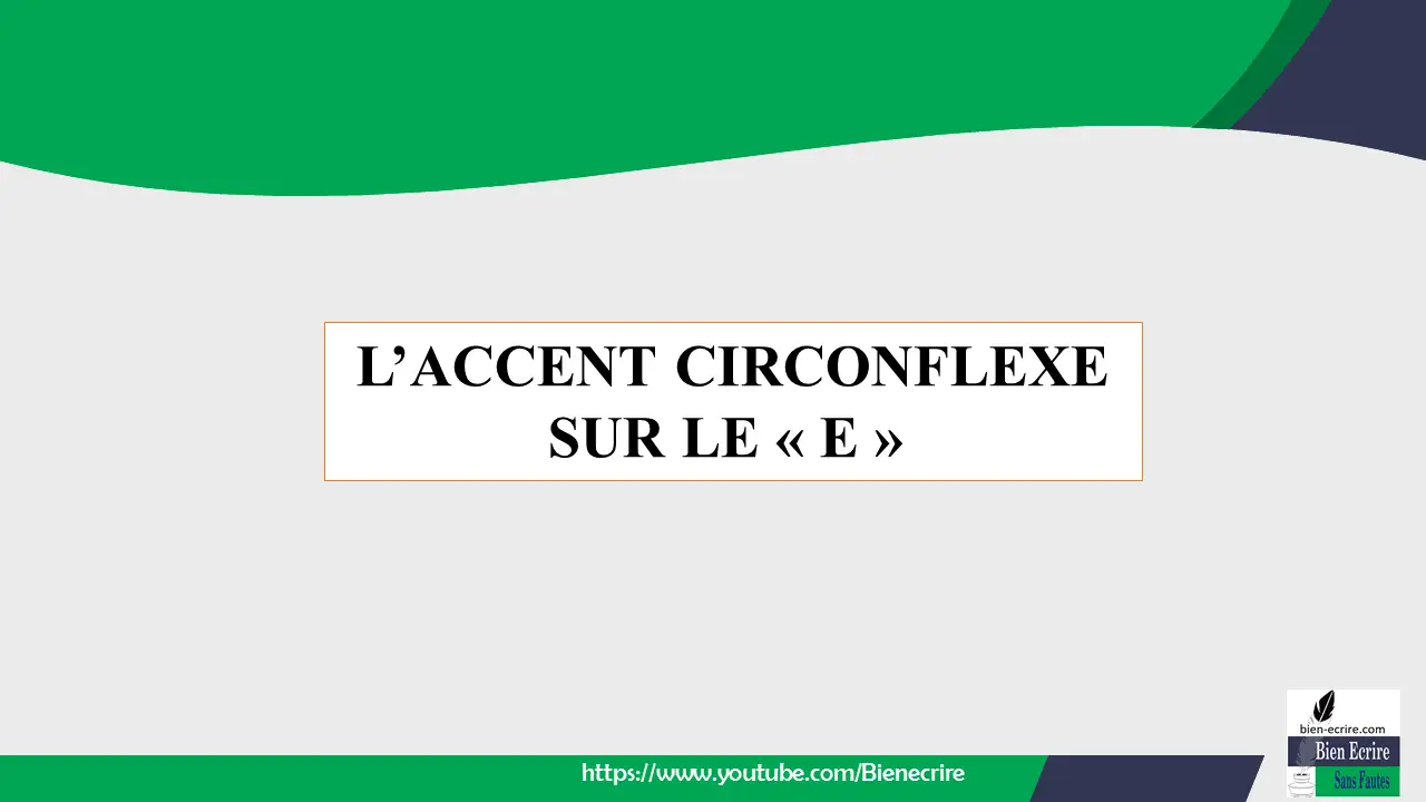 L’ACCENT CIRCONFLEXE SUR LE « E »