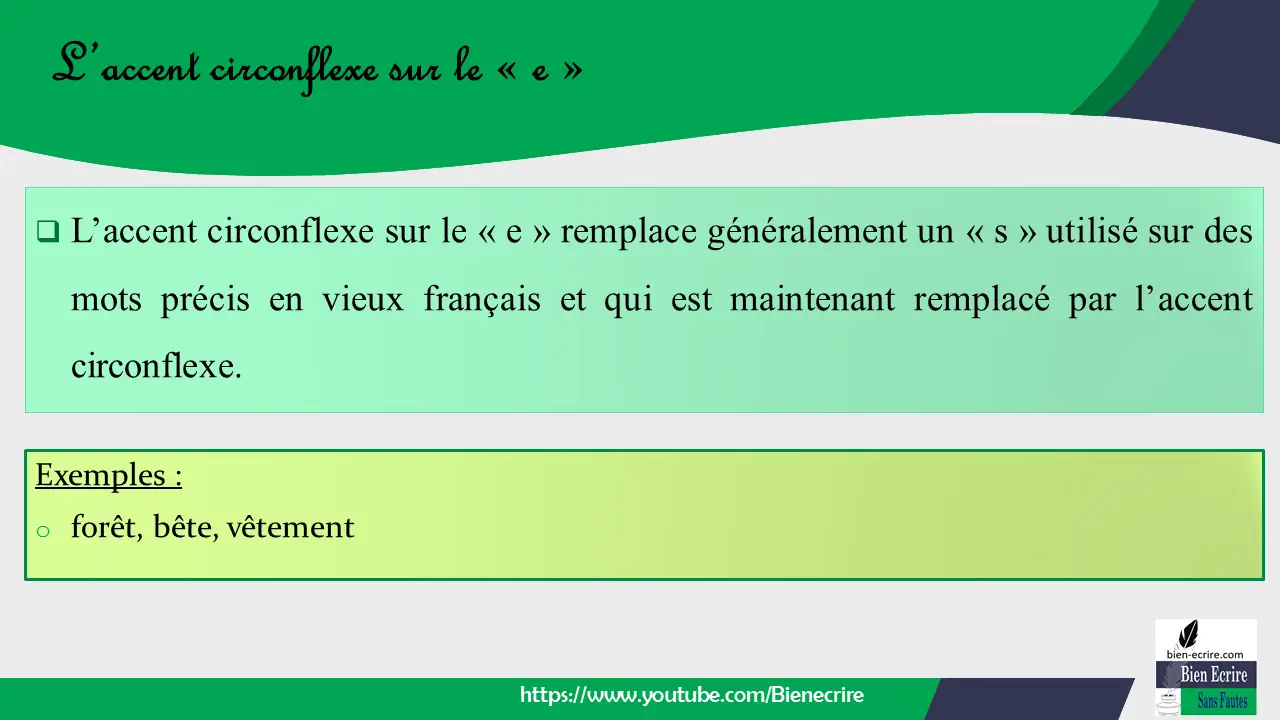  L’accent circonflexe sur le « e » remplace généralement un « s » utilisé sur des mots précis en vieux français et qui est maintenant remplacé par l’accent circonflexe.