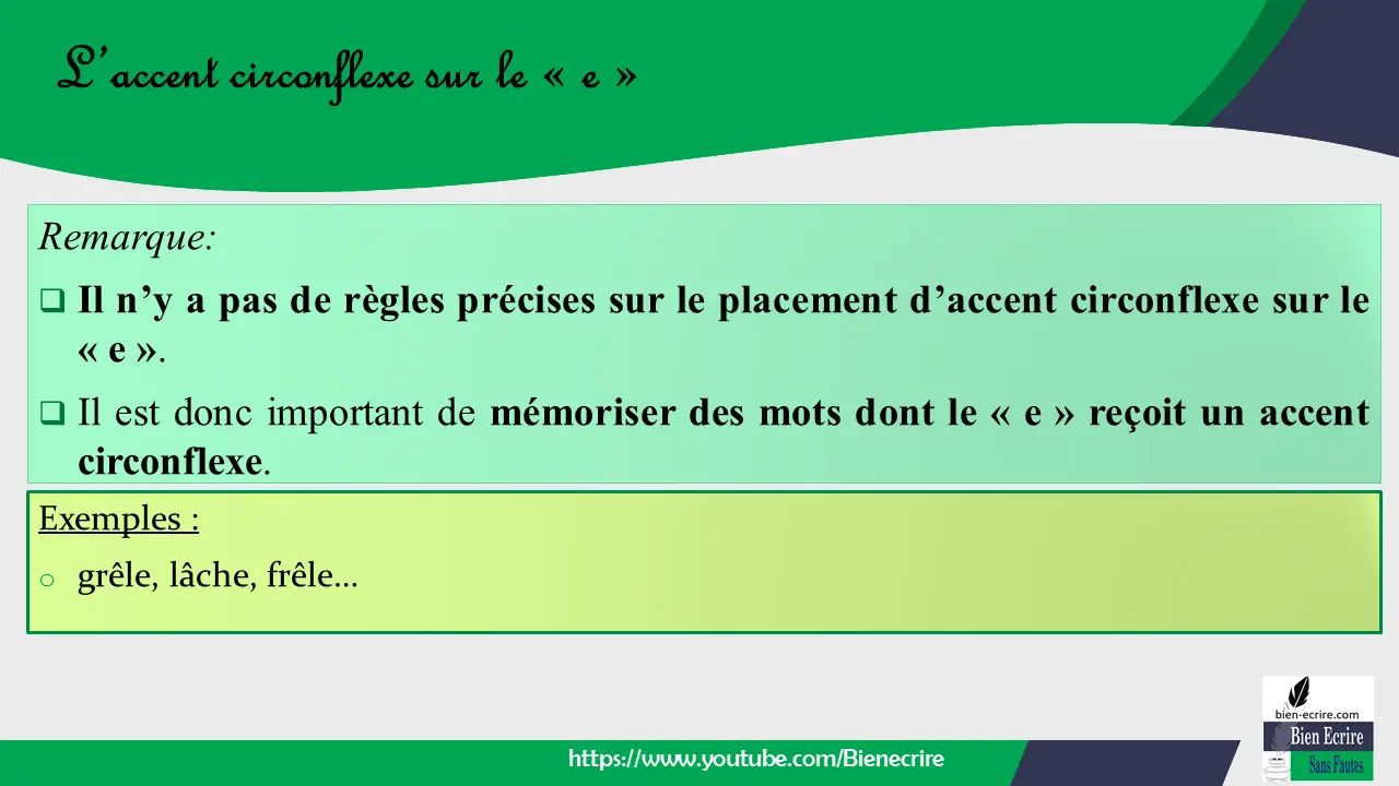 Remarque:  Il n’y a pas de règles précises sur le placement d’accent circonflexe sur le « e ».  Il est donc important de mémoriser des mots dont le « e » reçoit un accent circonflexe.