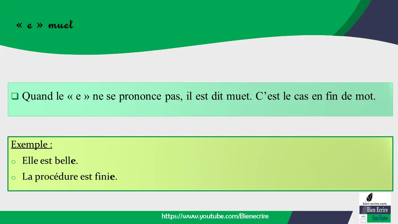  Quand le « e » ne se prononce pas, il est dit muet. C’est le cas en fin de mot.