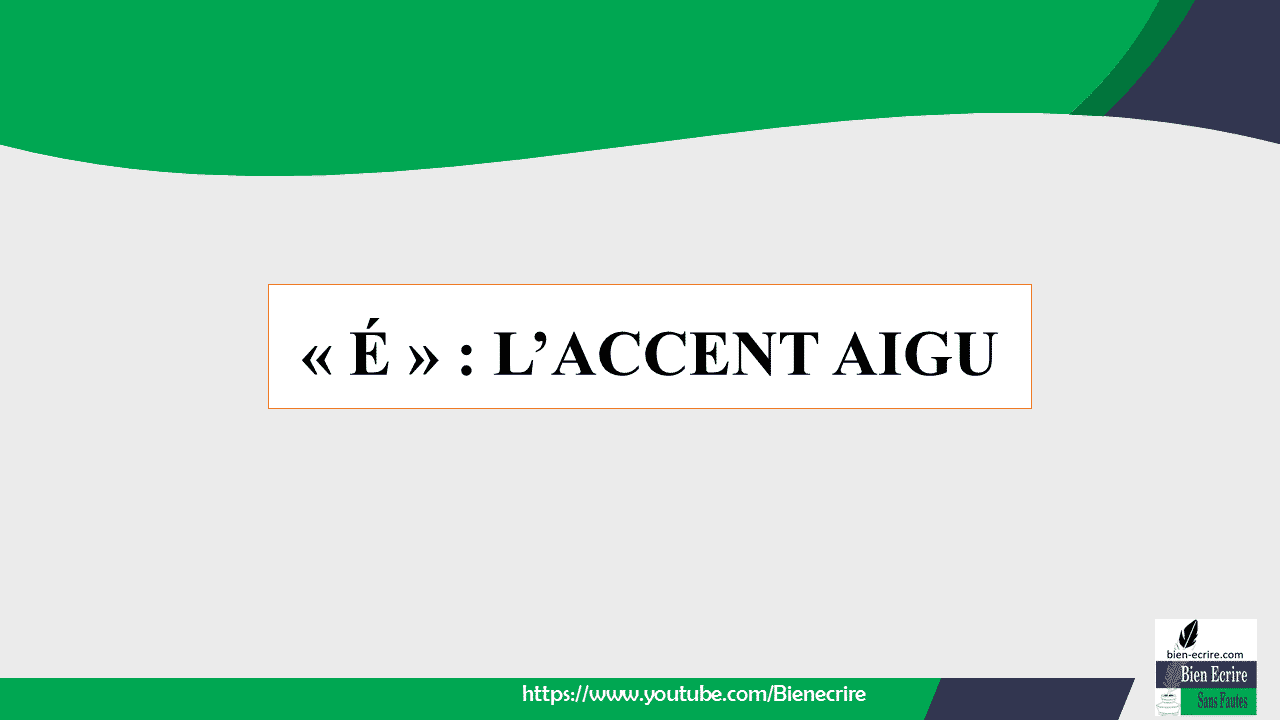 « É » : L’ACCENT AIGU