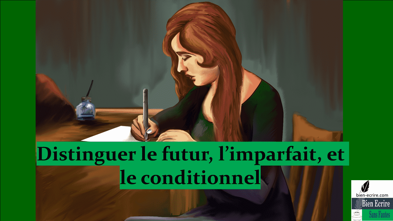 Distinguer le futur, l’imparfait, et le conditionnel