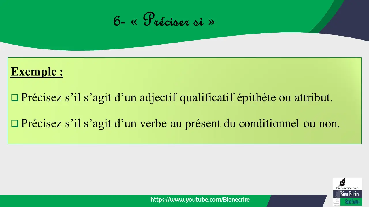 Exemple :  Précisez s’il s’agit d’un adjectif qualificatif épithète ou attribut.  Précisez s’il s’agit d’un verbe au présent du conditionnel ou non.