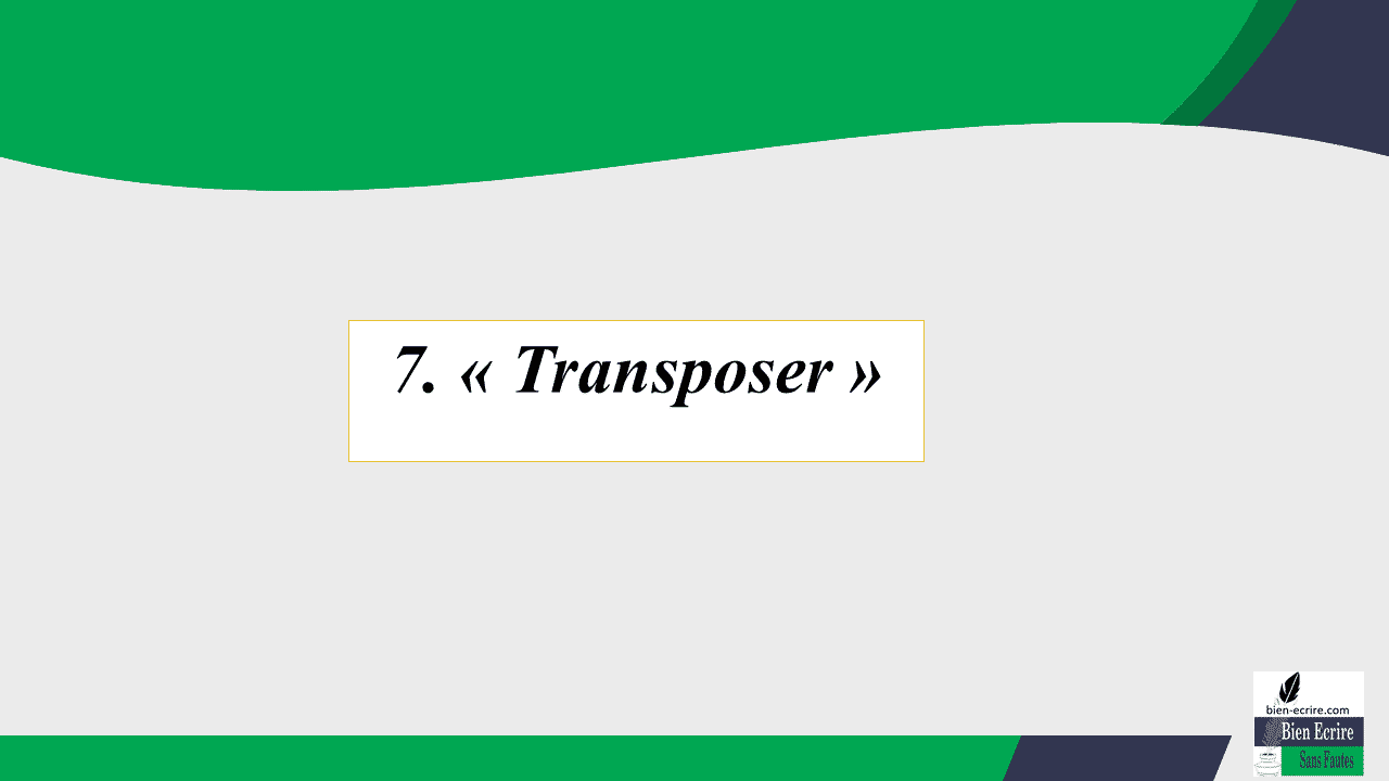 7. « Transposer »