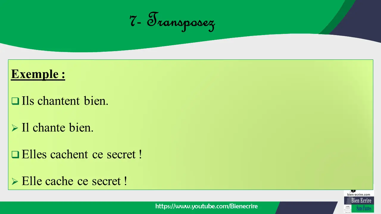 Exemple :  Ils chantent bien. ➢ Il chante bien.  Elles cachent ce secret ! ➢ Elle cache ce secret !