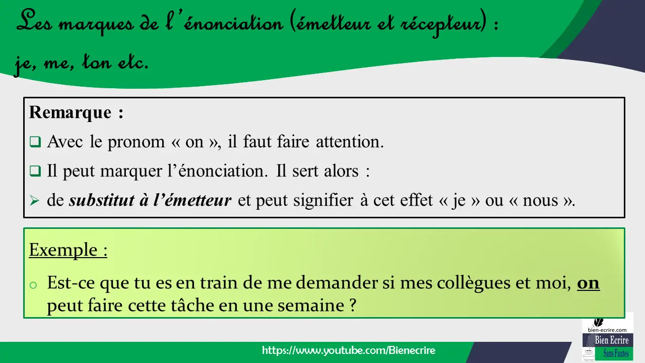 Remarque :  Avec le pronom « on », il faut faire attention.  Il peut marquer l’énonciation. Il sert alors : ➢ de substitut à l’émetteur et peut signifier à cet effet « je » ou « nous ».