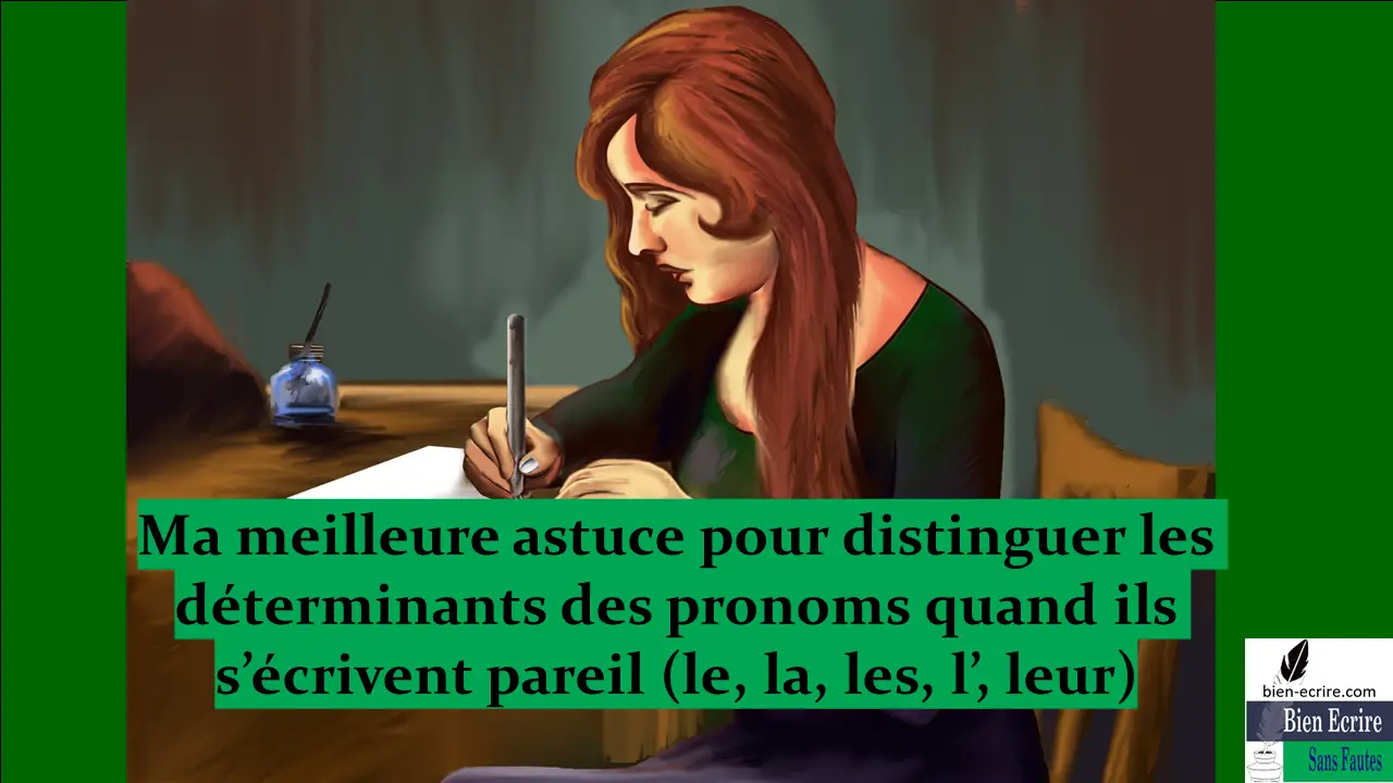 Ma meilleure astuce pour distinguer les déterminants des pronoms quand ils s’écrivent pareil (le, la, les, l’, leur)