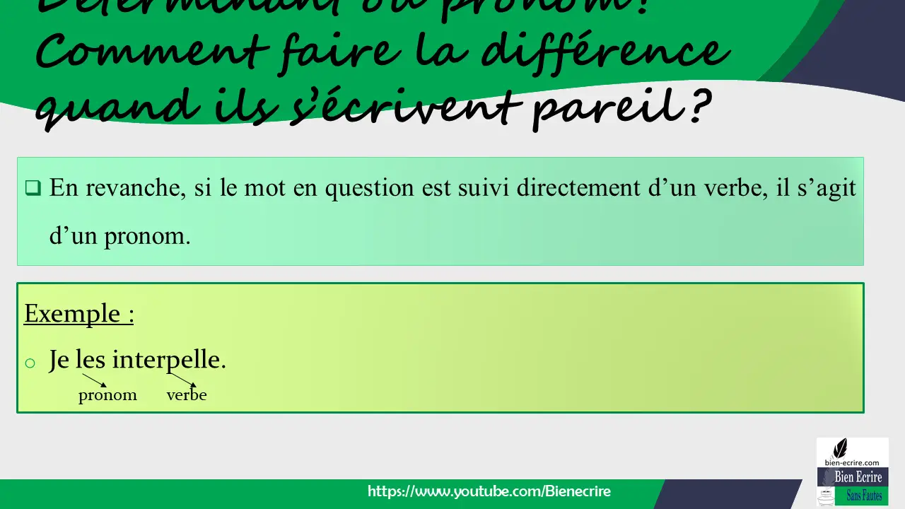  En revanche, si le mot en question est suivi directement d’un verbe, il s’agit d’un pronom.