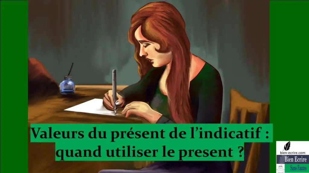 Valeurs du présent de l’indicatif : quand utiliser le présent ?