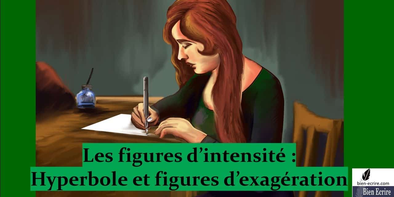 Figures D Intensite 2 Hyperbole Et Figures D Exageration Bien Ecrire