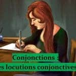 Conjonction 5 – Locutions conjonctives